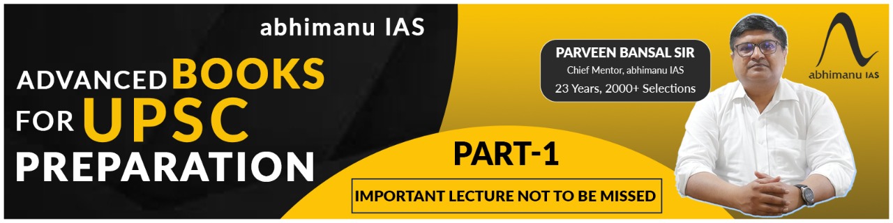 List of Advanced Books For UPSC Preparation by Parveen Bansal Sir , Founder abhimanu ias , Mentor of Mentors 